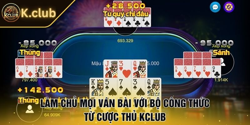 Làm chủ mọi ván bài với bộ công thức từ cược thủ Kclub